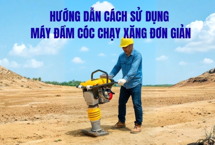 Hướng dẫn sử dụng máy đầm cóc chạy xăng cực đơn giản