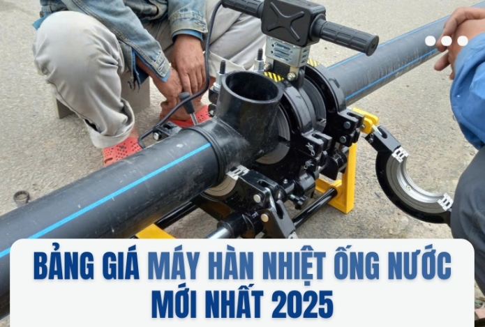 Bảng giá máy hàn nhiệt ống nước mới nhất 2025