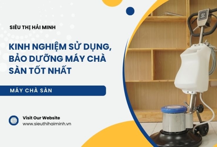 Kinh nghiệm sử dụng, bảo dưỡng máy chà sàn tốt nhất