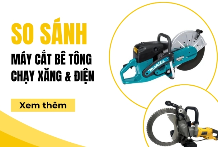 So sánh máy cắt bê tông chạy xăng và chạy điện - nên chọn loại nào?