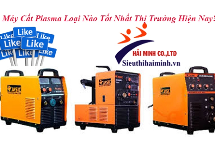 Máy Cắt Plasma Loại Nào Tốt Nhất Thị Trường Hiện Nay?