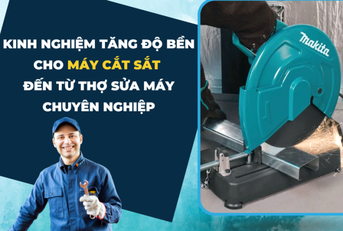 Kinh Nghiệm Tăng Độ Bền Cho Máy Cắt Sắt Đến Từ Thợ Sửa Máy Chuyên Nghiệp