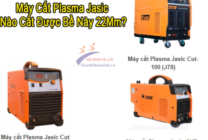 Máy Cắt Plasma Jasic Nào Cắt Được Bề Này 22Mm?