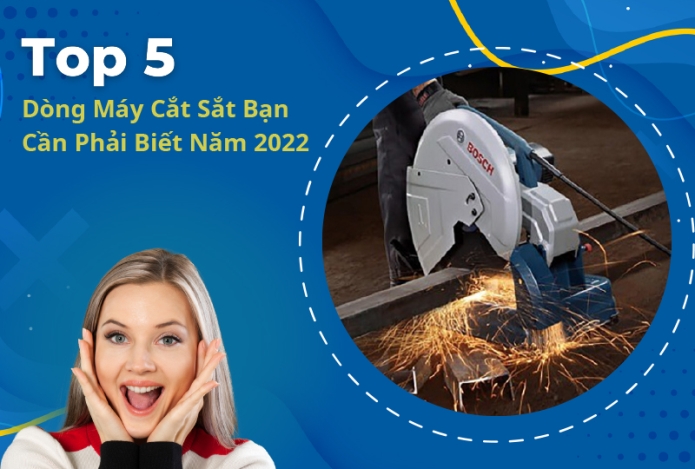 Top 5 Dòng Máy Cắt Sắt Bạn Cần Phải Biết Năm 2022