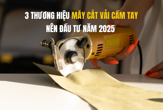 3 thương hiệu máy cắt vải cầm tay nên đầu tư năm 2025