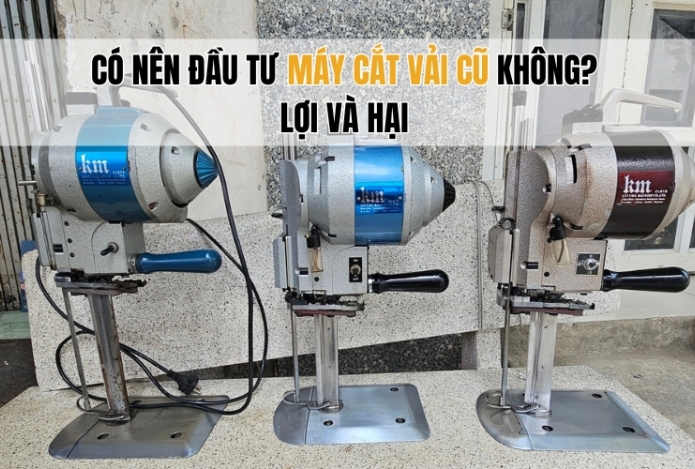 Có nên đầu tư máy cắt vải cũ không? Lợi và hại