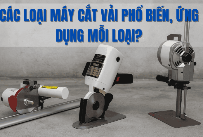 Các Loại Máy Cắt Vải Phổ Biến, Ứng Dụng Mỗi Loại