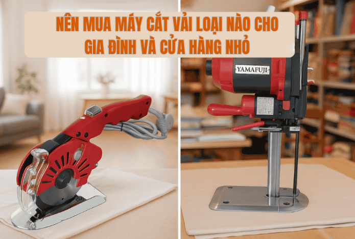 Nên Mua Máy Cắt Vải Loại Nào Cho Gia Đình Và Cửa Hàng Nhỏ