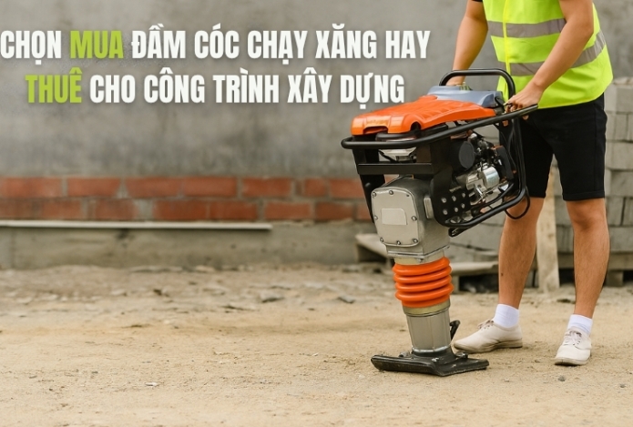 Chọn mua đầm cóc chạy xăng hay thuê cho công trình xây dựng