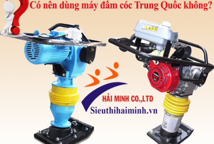 Có nên dùng máy đầm cóc Trung Quốc không?