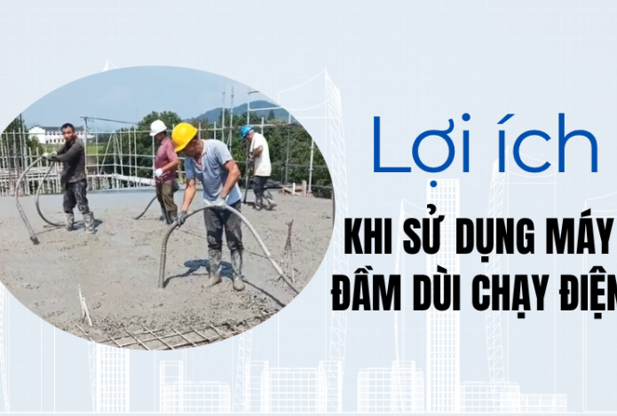 Lợi ích khi sử dụng máy đầm dùi bê tông chạy điện