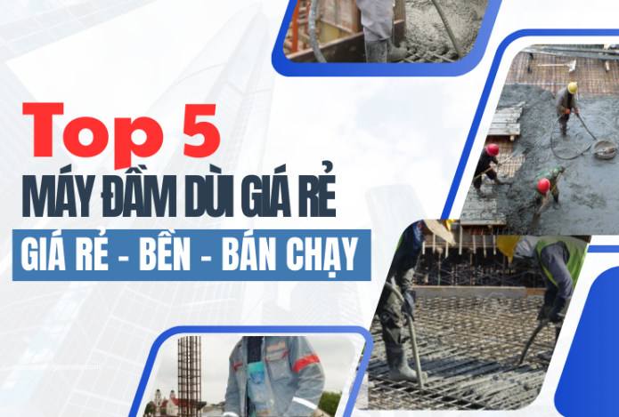 Top 5 máy đầm dùi giá rẻ – bền – bán chạy nhất hiện nay