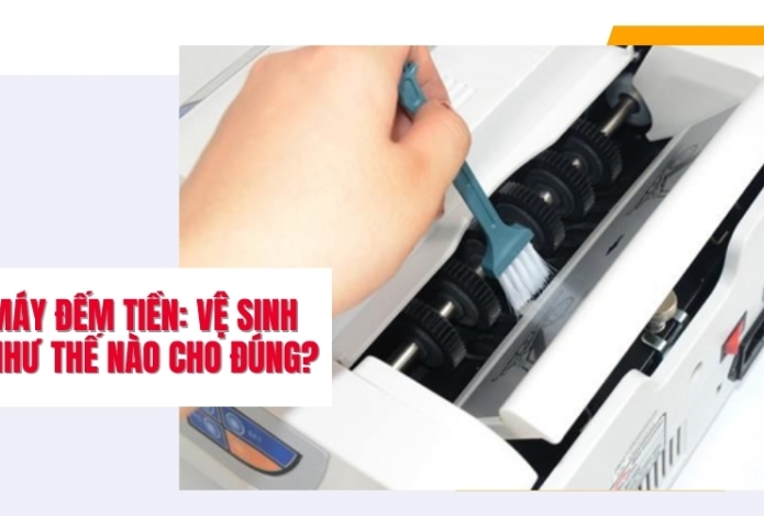 Máy đếm tiền: Vệ sinh như thế nào cho đúng?