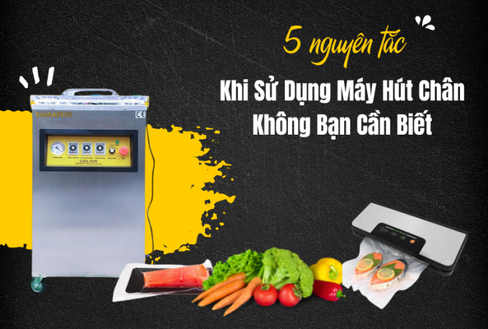 5 Nguyên Tắc Khi Sử Dụng Máy Hút Chân Không Bạn Cần Biết