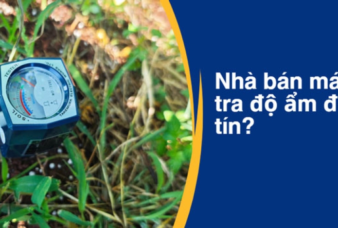 Nhà bán máy kiểm tra độ ẩm đất uy tín?