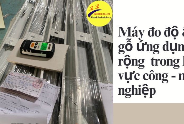Những ứng dụng nổi bật của máy đo độ ẩm gỗ trong lĩnh vực công - nông nghiệp
