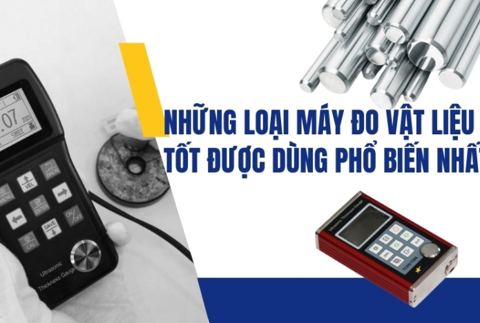 Những loại máy đo vật liệu tốt được dùng phổ biến