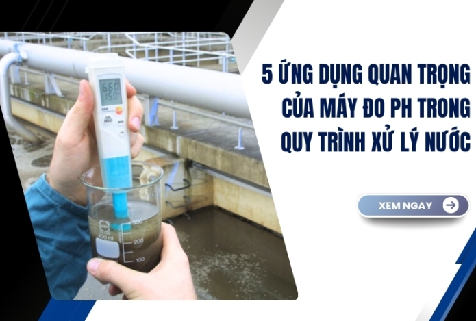 5 ứng dụng quan trọng của máy đo PH trong quy trình xử lý nước