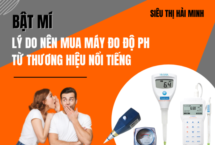 Bật Mí Lý Do Nên Mua Máy Đo Độ Ph Từ Thương Hiệu Nổi Tiếng
