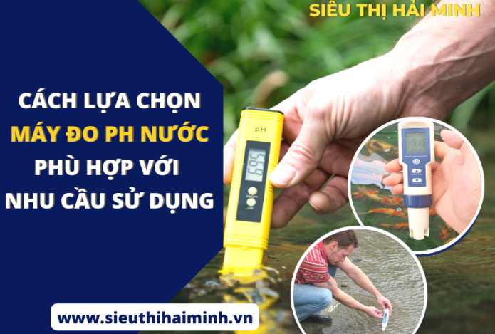 Cách lựa chọn máy đo pH nước phù hợp với nhu cầu sử dụng