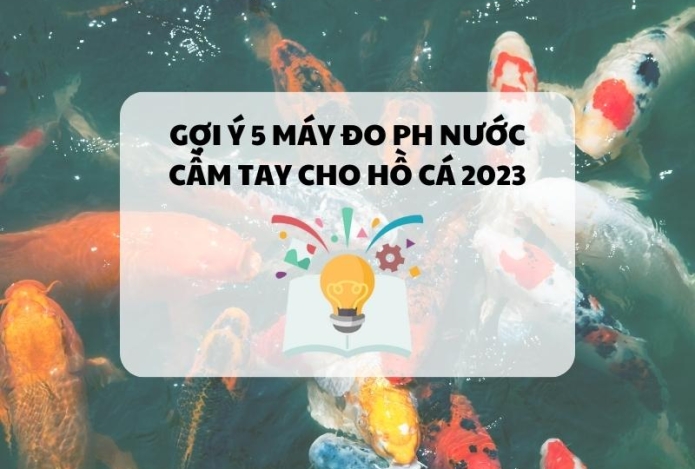 Gợi ý 5 máy đo pH nước cầm tay cho hồ cá 2023