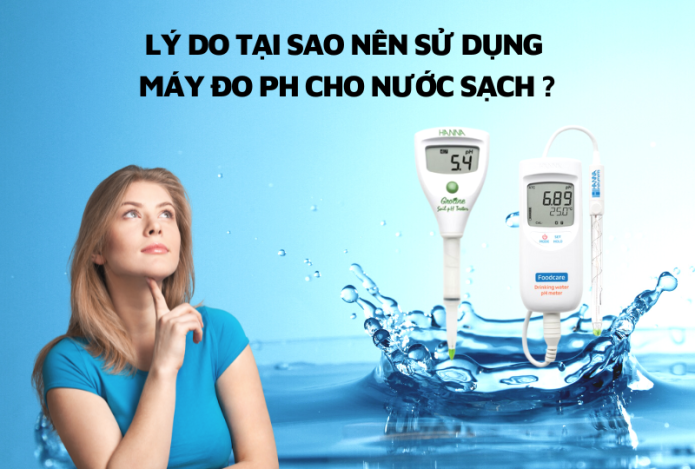 Lý Do Tại Sao Nên Sử Dụng Máy Đo Ph Cho Nước Sạch