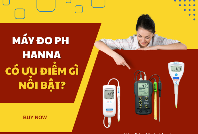 Máy Đo pH Hanna Có Ưu Điểm Gì Nổi Bật?