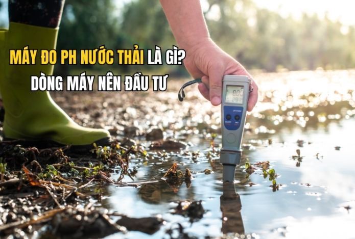 Máy đo ph nước thải là gì? Dòng máy nên đầu tư
