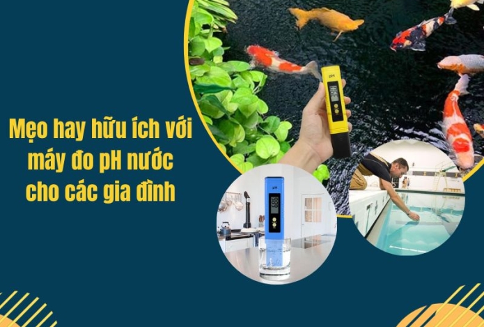 Mẹo hay hữu ích với máy đo pH nước cho các gia đình