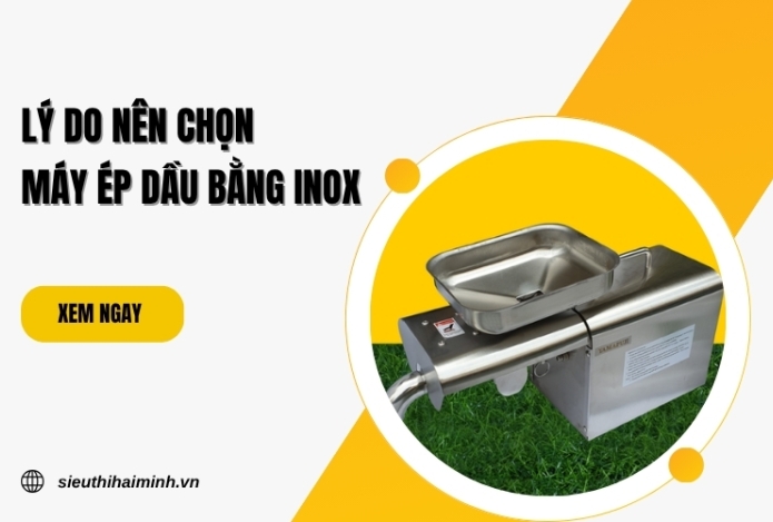 Lý do nên chọn máy ép dầu bằng inox