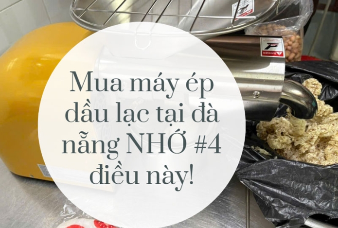 Mua máy ép dầu lạc tại đà nẵng NHỚ #4 điều này!