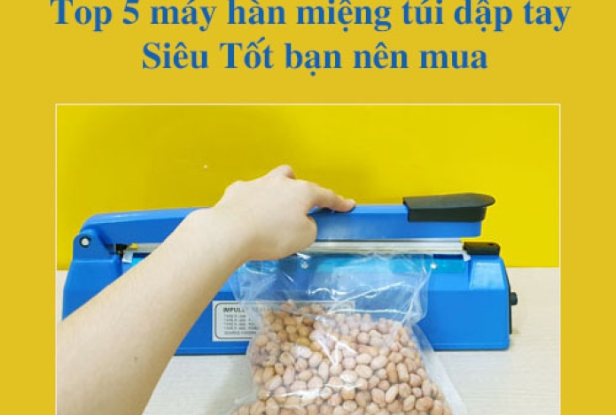 Top 5 máy hàn miệng túi dập tay Siêu Tốt bạn nên mua