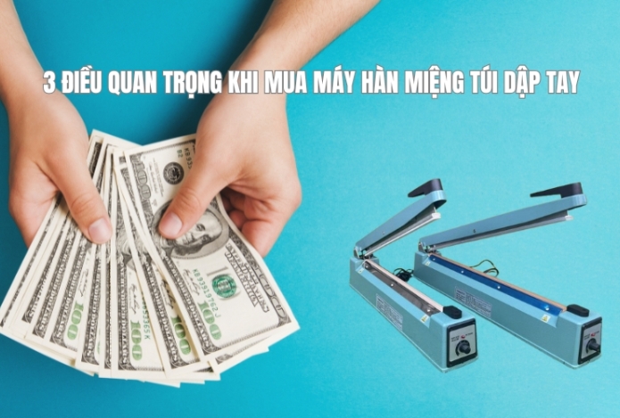 3 điều quan trọng khi mua máy hàn miệng túi dập tay