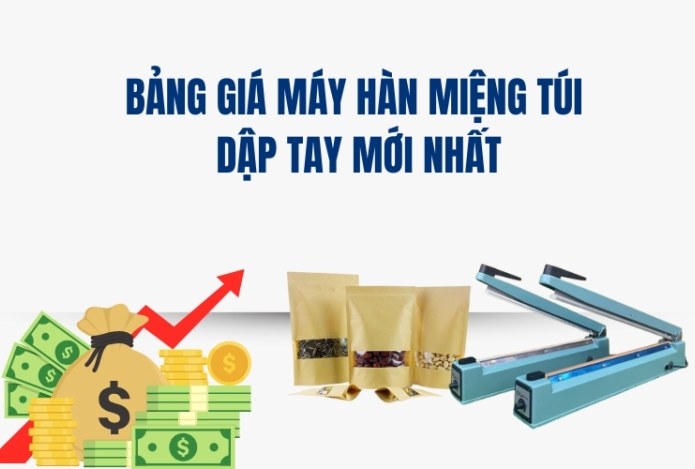 Bảng Giá Máy Hàn Miệng Túi Dập Tay Mới Nhất