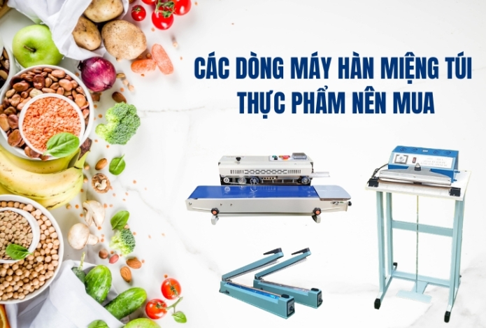 Các Dòng Máy Hàn Miệng Túi Thực Phẩm Nên Mua