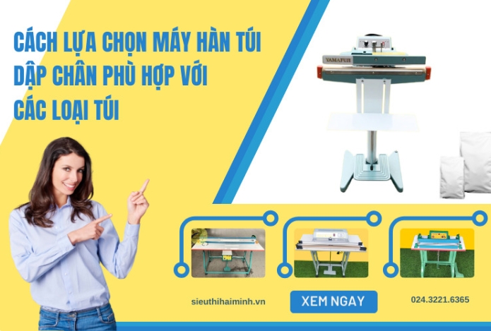 Cách lựa chọn máy hàn túi dập chân phù hợp với các loại túi