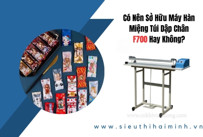 Mua Máy Hàn Miệng Túi Dập Chân F700 Nên Hay Không?