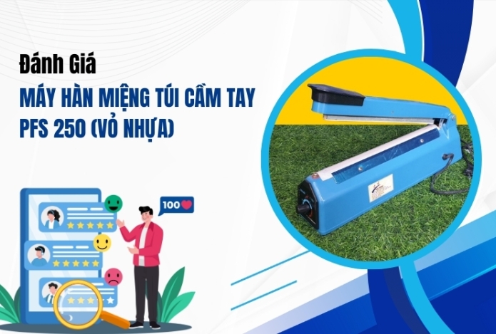 Đánh Giá Máy Hàn Miệng Túi Cầm Tay PFS 250 (Vỏ Nhựa)