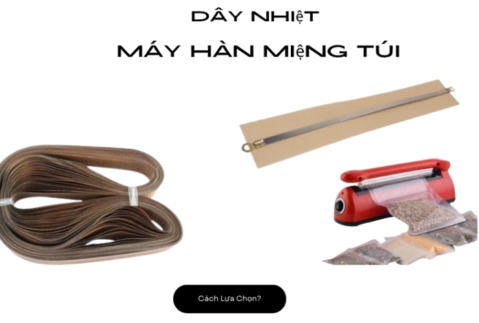 Dây Nhiệt Máy Hàn Miệng Túi - Cách Lựa Chọn