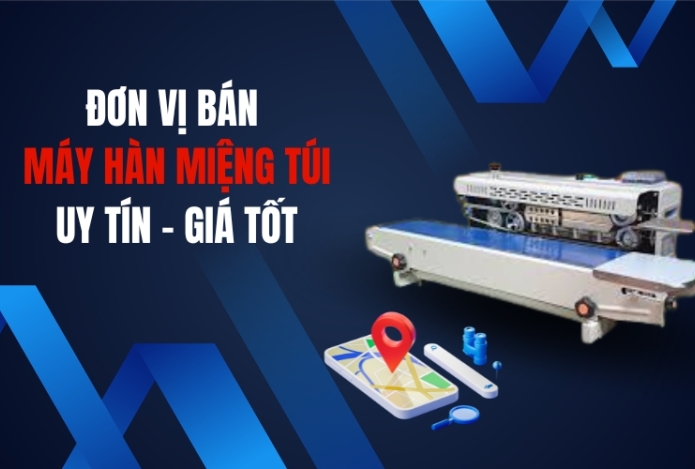 Đơn Vị Bán Máy Hàn Miệng Túi Uy Tín - Giá Tốt