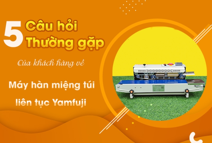 Giải Đáp 5 Câu Hỏi Về Máy Hàn Miệng Túi liên Tục Yamafuji