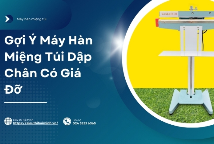 Gợi Ý Máy Hàn Miệng Túi Dập Chân Có Giá Đỡ