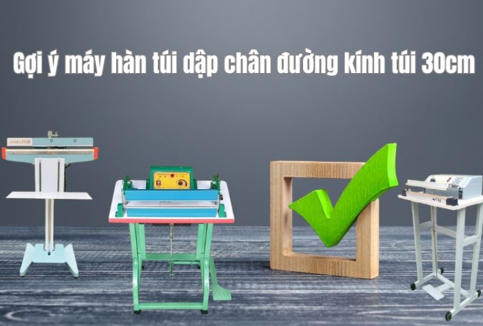 Gợi ý máy hàn túi dập chân đường kính túi 30cm