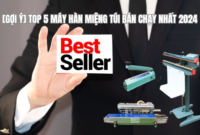[Gợi ý] Top 5 máy hàn miệng túi bán chạy nhất năm 2024