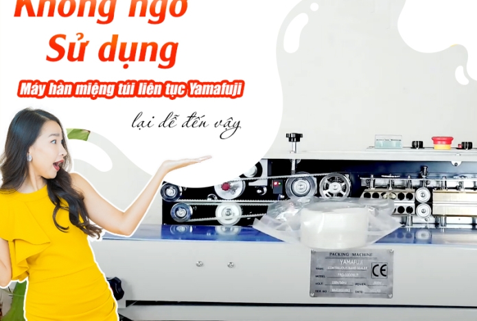 Không Ngờ Sử Dụng Máy Hàn Miệng Túi Liên Tục Yamafuji Lại Dễ Đến Vậy