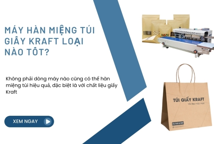 Máy Hàn Miệng Túi Giấy Kraft Loại Nào Tốt?