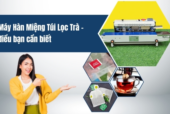 Máy Hàn Miệng Túi Lọc Trà – điều bạn cần biết
