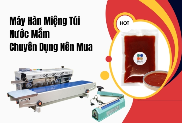 Máy Hàn Miệng Túi Nước Mắm Chuyên Dụng Nên Mua