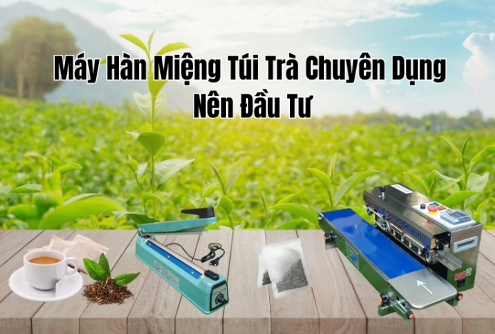 Máy Hàn Miệng Túi Trà Chuyên Dụng Nên Đầu Tư