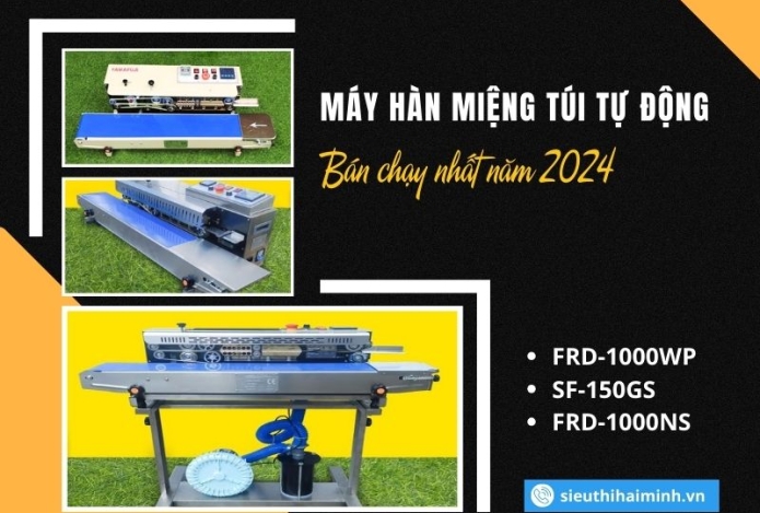 Máy Hàn Miệng Túi Tự Động Bán Nhạy Nhất Năm 2024